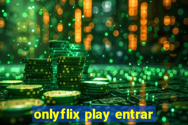 onlyflix play entrar